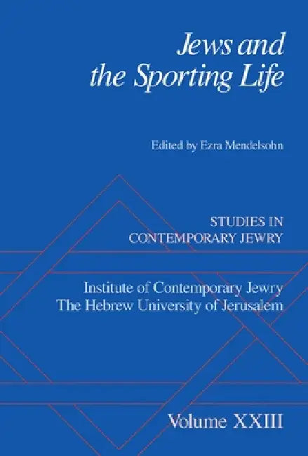 Jews and the Sporting Life: Studies in Contemporary Jewry XXIII by Ezra Mendelsohn