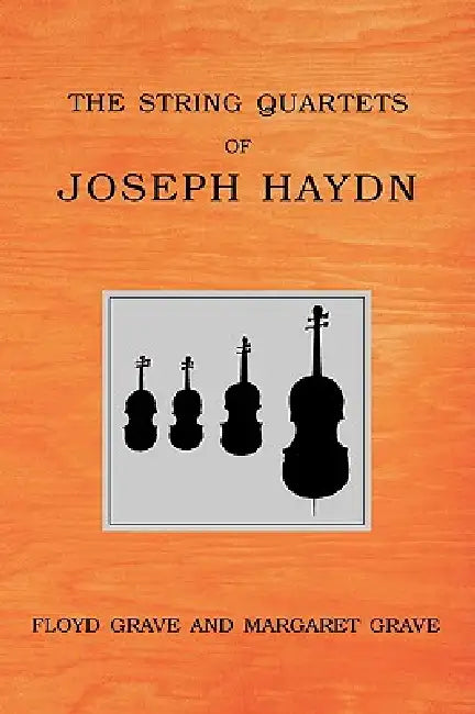 The String Quartets of Joseph Haydn by Floyd Grave, Margaret Grave