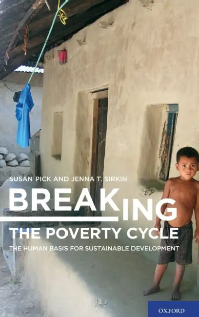 Breaking the Poverty Cycle: The Human Basis for Sustainable Development by Susan Pick, Jenna Sirkin