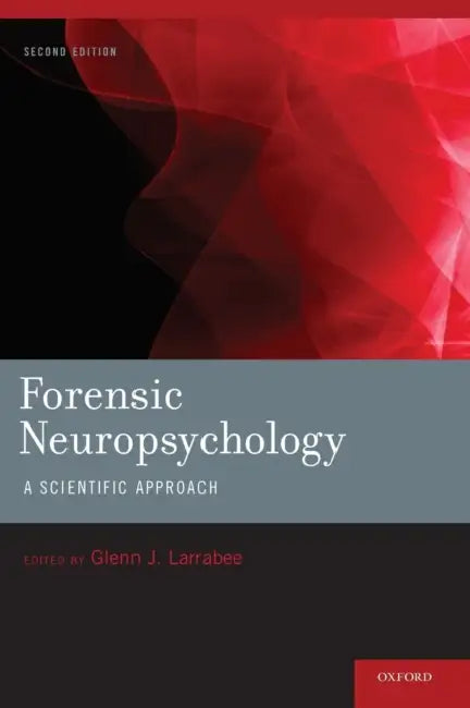 Forensic Neuropsychology: A Scientific Approach by Glenn J. Larrabee