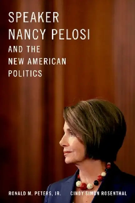 Speaker Nancy Pelosi and the New American Politics by Jr. Peters Ronald M., Cindy Simon Rosenthal