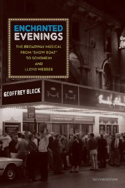 Enchanted Evenings: The Broadway Musical from 'Show Boat' to Sondheim and Lloyd Webber by Geoffrey Holden Block