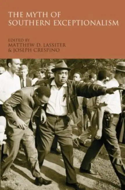 The Myth of Southern Exceptionalism by Matthew D. Lassiter, Joseph Crespino