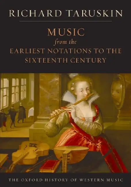 Music from the Earliest Notations to the Sixteenth Century: The Oxford History of Western Music by Richard Taruskin
