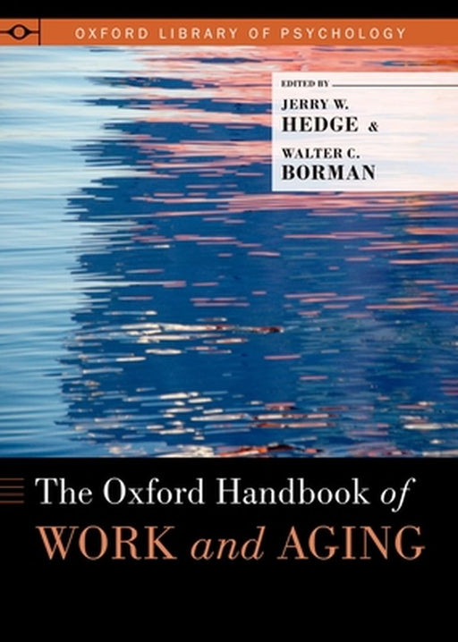 The Oxford Handbook of Work and Aging : by Jerry W. Hedge Walter C. Borman, Walter C. Borman