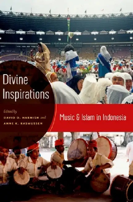 Divine Inspirations: Music and Islam in Indonesia by David D. Harnish, Anne K. Rasmussen