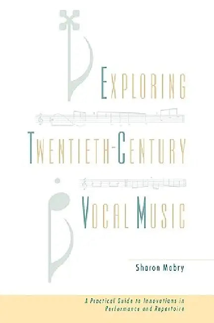 Exploring Twentieth Century Vocal Music: A Practical Guide to Innovations in Performance and Repertoire by Sharon Mabry, Sharon Marby