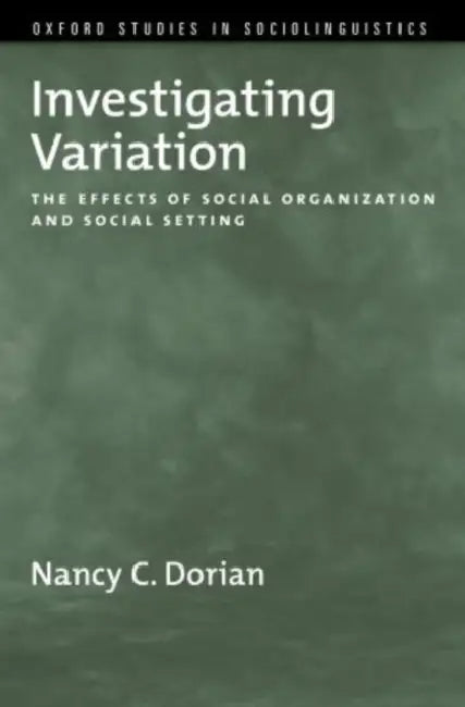 Investigating Variation: The Effects of Social Organization and Social Setting by Nancy C. Dorian
