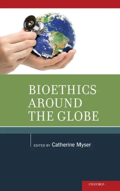 Bioethics Around the Globe by Catherine Myser
