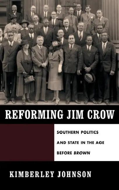Reforming Jim Crow: Southern Politics and State in the Age Before Brown by Kimberley Johnson