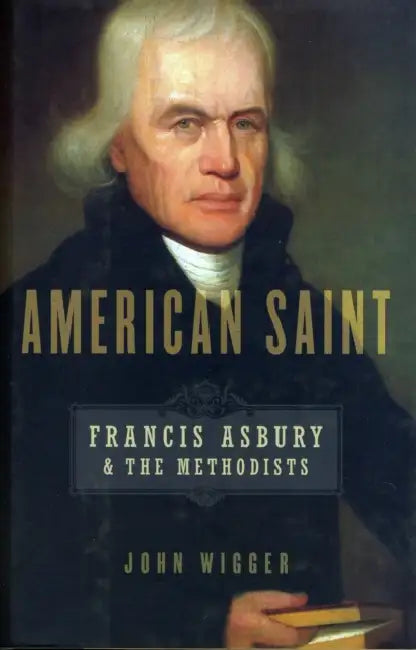 American Saint: Francis Asbury and the Methodists by John Wigger