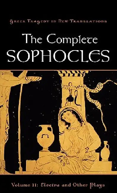 The Complete Sophocles, Volume II: Electra and Other Plays by Peter Burian, Alan Shapiro