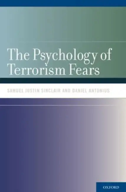 Psychology of Terrorism Fears by Samuel Justin Sinclair, Daniel Antonius