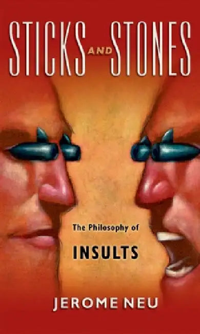 Sticks and Stones: The Philosophy of Insults by Jerome Neu
