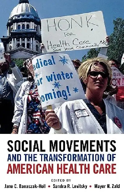 Social Movements and the Transformation of American Health Csocial Movements and the Transformation of American Health Care Are by Jane Banaszak-Holl, Sandra Levitsky, Mayer Zald