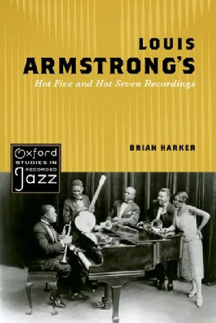 Louis Armstrong's Hot Five and Hot Seven Recordings by Brian Harker