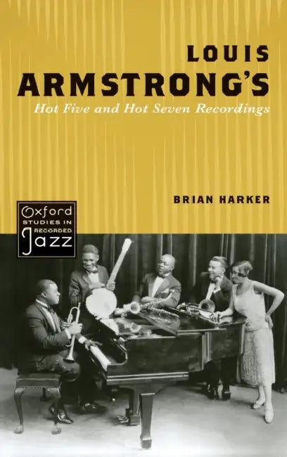 Louis Armstrong's Hot Five and Hot Seven Recordings by Brian Harker