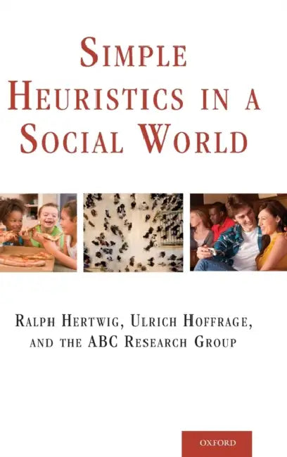 Simple Heuristics in a Social World by Ralph Hertwig, Ulrich Hoffrage, Abc Research Group
