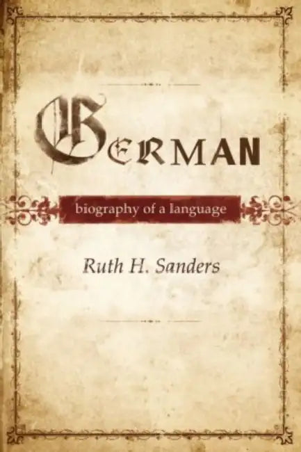 German: Biography of a Language by Ruth Sanders