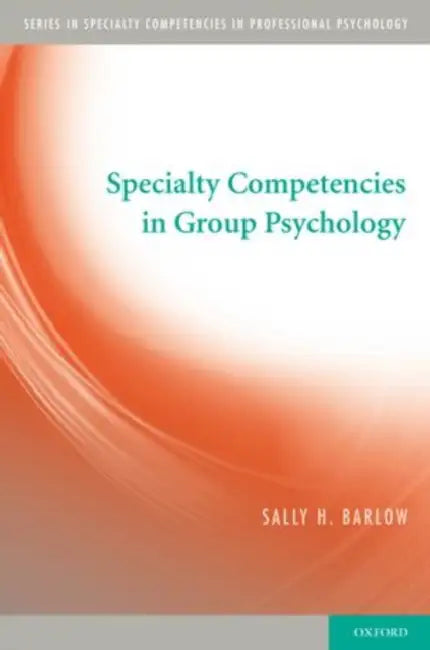 Specialty Competencies in Group Psychology by Sally H. Barlow