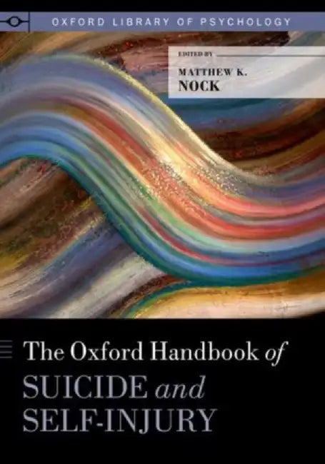 The Oxford Handbook of Suicide and Self-Injury : by Nock