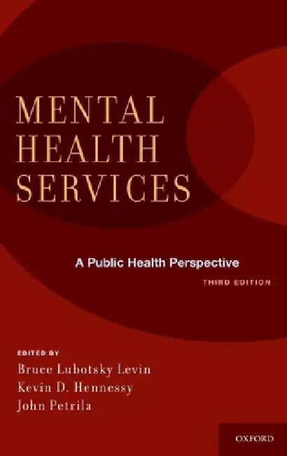Mental Health Services: A Public Health Perspective by Bruce Lubotsky Levin, Kevin D. Hennessy, John Petrila