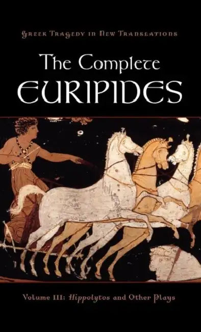 The Complete Euripides: Volume III: Hippolytos and Other Plays by Peter Burian, Alan Shapiro