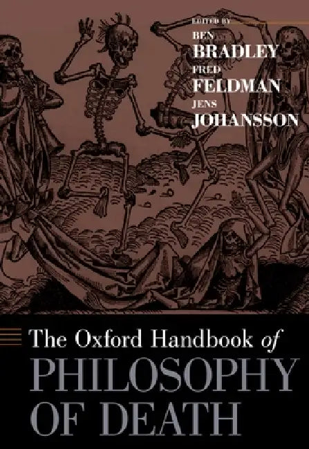 Oxford Handbook of Philosophy of Death by Ben Bradley, Fred Feldman, Jens Johansson