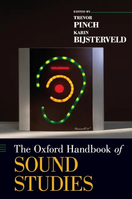 The Oxford Handbook of Sound Studies by Trevor Pinch, Karin Bijsterveld