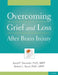 Overcoming Grief and Loss After Brain Injury by Janet P. Niemeier, Robert L. Karol