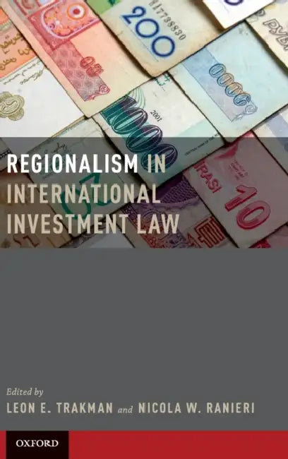 Regionalism in International Investment Law by Leon Trakman, Nicola Ranieri