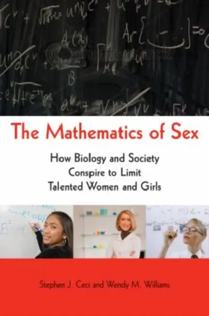 Mathematics of Sex: How Biology and Society Conspire to Limit Talented Women and Girls by Stephen J. Ceci