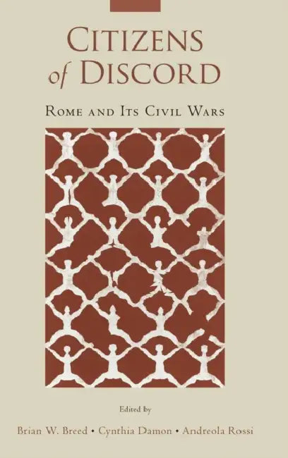 Citizens of Discord: Rome and Its Civil Wars by Brian Breed, Cynthia Damon, Andreola Rossi
