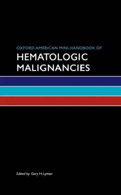 Oxford American Mini-Handbook of Hematologic Malignancies by Gary Lyman