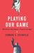 Playing Our Game: Why China's Economic Rise Doesn't Threaten the West by Edward S. Steinfeld