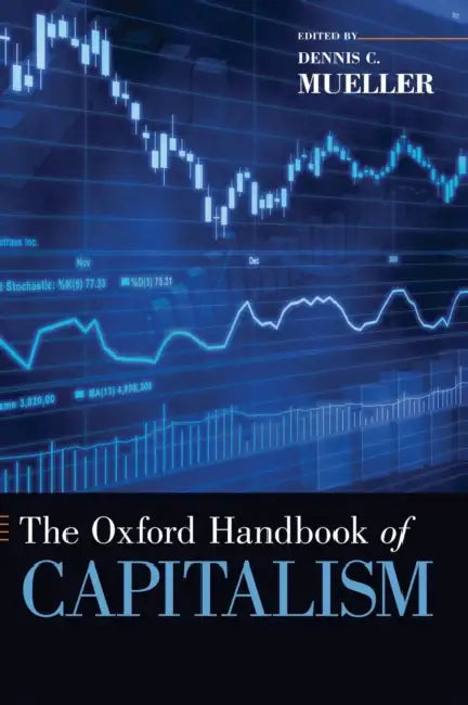 The Oxford Handbook of Capitalism by Dennis C. Mueller