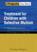 Treatment for Children with Selective Mutism: An Integrative Behavioral Approach by R. Lindsey Bergman