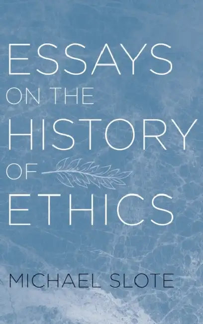 Essays on the History of Ethics by Michael Slote