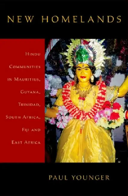 New Homelands: Hindu Communities in Mauritius, Guyana, Trinidad, South Africa, Fiji, and East Africa by Paul Younger