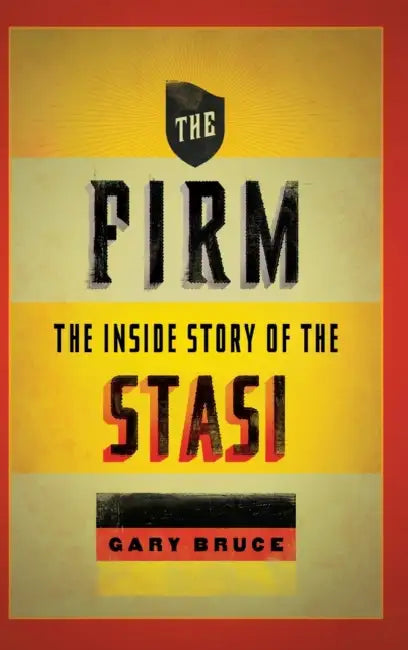 The Firm: The Inside Story of the Stasi by Gary Bruce