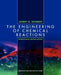 The Engineering of Chemical Reactions: International Edition by Andre Maurois