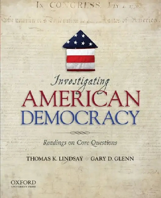 Investigating American Democracy: Readings on Core Questions by Thomas K. Lindsay, Gary D. Glenn