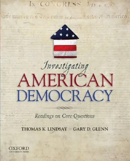 Investigating American Democracy: Readings on Core Questions by Thomas K. Lindsay, Gary D. Glenn