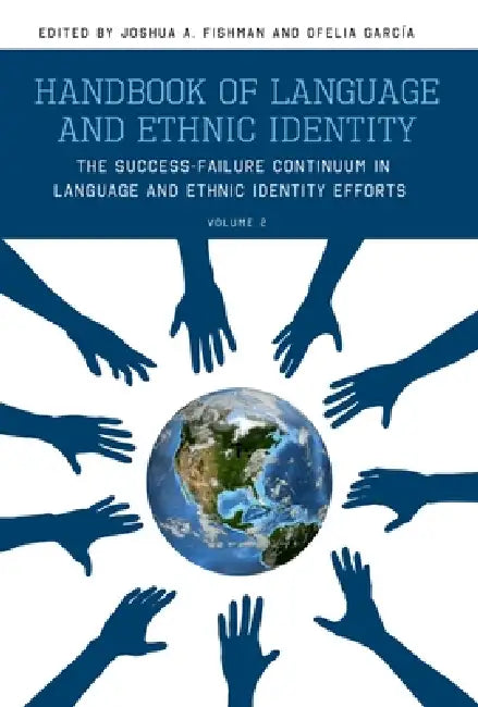 Handbook of Language and Ethnic Identity: The Success-Failure Continuum in Language and Ethnic Identity Efforts (Volume 2) (Revised) by Joshua Fishman