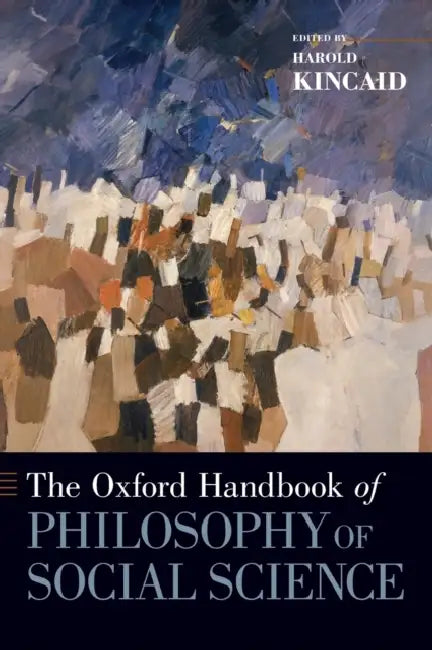 Oxford Handbook of Philosophy of Social Science by Harold Kincaid