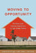 Moving to Opportunity: The Story of an American Experiment to Fight Ghetto Poverty by Xavier de Souza Briggs, Susan J. Popkin, John Goering