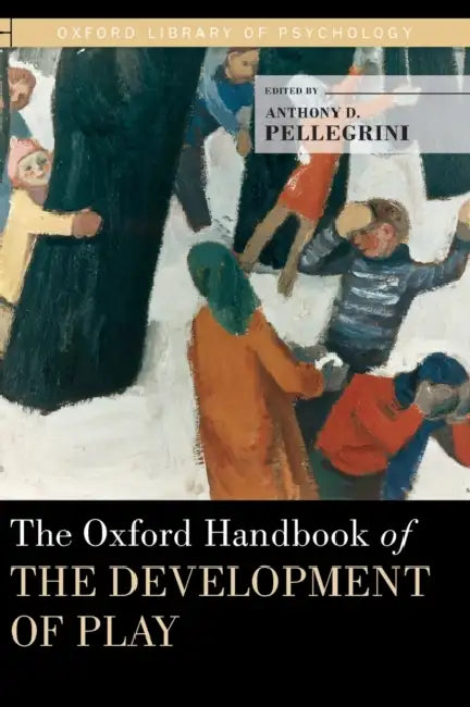 The Oxford Handbook of the Development of Play by Anthony D. Pellegrini, Peter E. Nathan