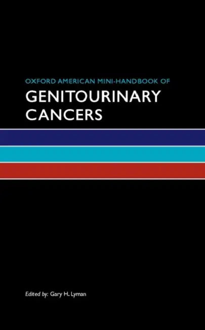 Oxford American Mini-Handbook of Genitourinary Cancers by Gary H. Lyman