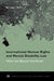 International Human Rights and Mental Disability Law: When the Silenced Are Heard by Michael L. Perlin