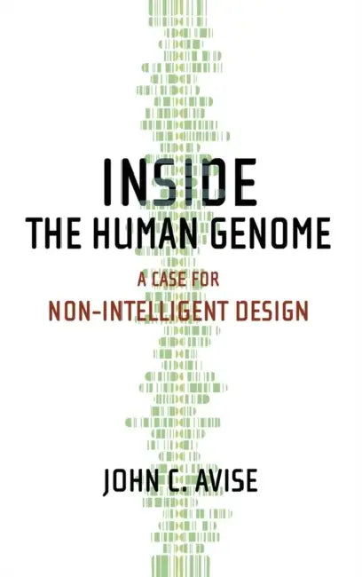 Inside the Human Genome: A Case for Non-Intelligent Design by John C. Avise